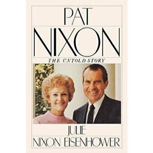 Pat Nixon: The Untold Story, Paperback - Julie Nixon Eisenhower imagine