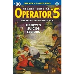 Operator 5 #30: Liberty's Suicide Legions, Paperback - Curtis Steele imagine