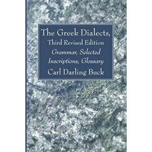 The Greek Dialects, Third Revised Edition, Paperback - Carl Darling Buck imagine