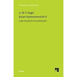 Jenaer Systementwürfe II: Logik, Metaphysik, Naturphilosophie, Paperback - Georg Wilhelm Friedrich Hegel imagine