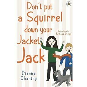 Don't Put a Squirrel Down Your Jacket, Jack, Paperback - Dianne Chantry imagine