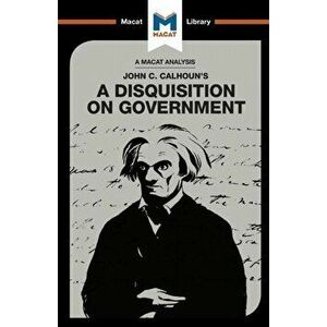 An Analysis of John C. Calhoun's A Disquisition on Government, Paperback - Jason Xidias imagine