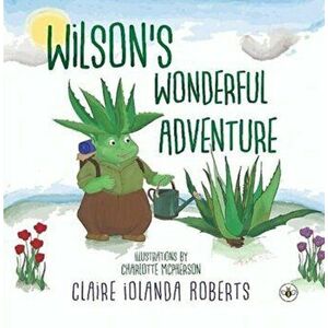 Wilson's Wonderful Adventure, Paperback - Claire Iolanda Roberts imagine
