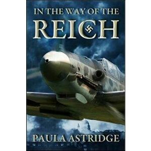In The Way Of The Reich, Paperback - Paula Astridge imagine