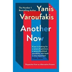 Another Now. Dispatches from an Alternative Present from the no. 1 bestselling author, Paperback - Yanis Varoufakis imagine