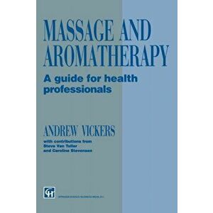 Massage and Aromatherapy. A Guide for Health Professionals, 1996 ed., Paperback - Steve Van Toller imagine