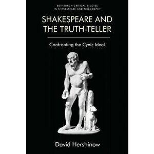 Shakespeare and the Truth-Teller. Confronting the Cynic Ideal, Paperback - David Hershinow imagine