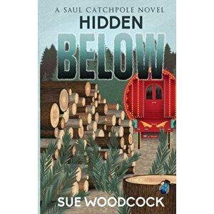 Hidden Below. A Saul Catchpole novel, Paperback - Sue Woodcock imagine
