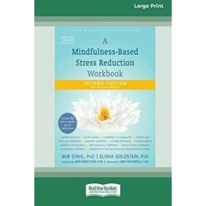 A Mindfulness-Based Stress Reduction Workbook (16pt Large Print Edition), Paperback - Bob Stahl imagine