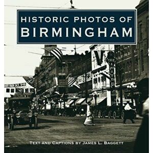 Historic Photos of Birmingham, Hardcover - James L. Baggett imagine