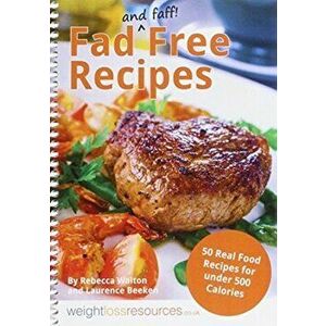 Fad Free Recipes - 50 Real Food Recipes for Under 500 Calories, Paperback - Laurence Beeken imagine