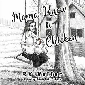 Mama Knew a Chicken, Paperback - RK Vetter imagine