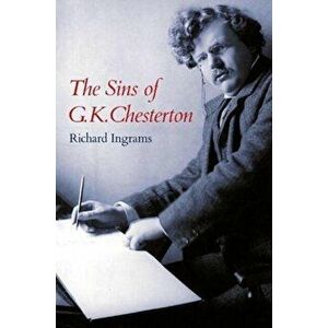 The Sins of G K Chesterton, Hardback - Richard Ingrams imagine