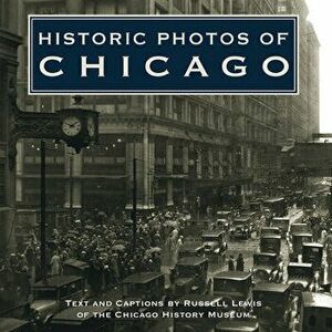 Historic Photos of Chicago, Hardcover - Russell Lewis imagine