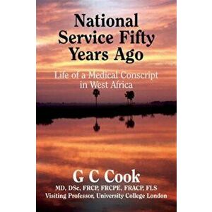 National Service Fifty Years Ago. Life of a Medical Conscript in West Africa, Hardback - G. C. Cook imagine