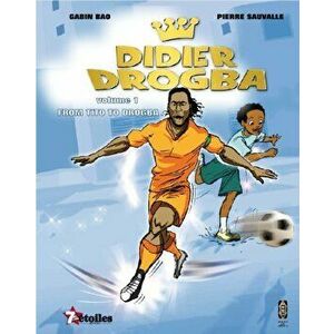 Didier Drogba. From Tito to Drogba, Paperback - Gabin Bao imagine