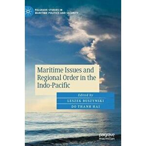 Maritime Issues and Regional Order in the Indo-Pacific, Hardcover - Leszek Buszynski imagine