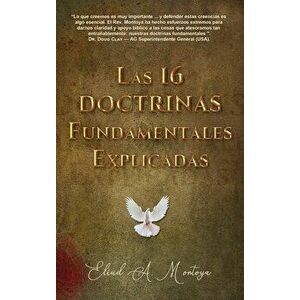 Las 16 doctrinas fundamentales explicadas: 3ra. Ed., Hardcover - Eliud A. Montoya imagine