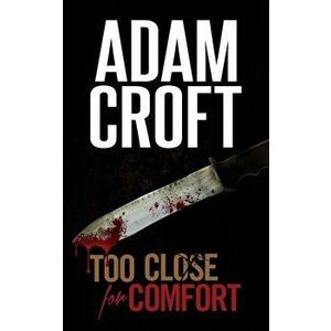 Too Close for Comfort, Paperback - Adam Croft imagine