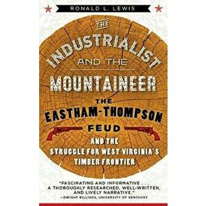 The Industrialist and the Mountaineer, Paperback - Ronald L. Lewis imagine