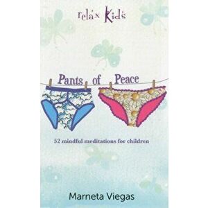 Relax Kids: Pants of Peace - 52 meditation tools for children, Paperback - Marneta Viegas imagine