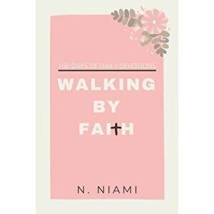 100 Days of Walking By Faith - Devotional Journal, Paperback - N. Niami imagine