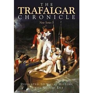 The Trafalgar Chronicle. Dedicated to Naval History in the Nelson Era: New Series 5, Paperback - Judith Pearson; John Rodgaard imagine