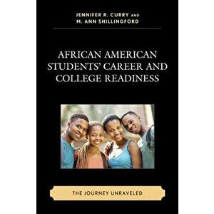 African American Students' Career and College Readiness. The Journey Unraveled, Hardback - *** imagine