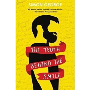 The Truth Behind The Smile, Paperback - Simon George imagine