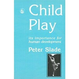 Child Play. its Importance for Human Development, Paperback - Peter Slade imagine
