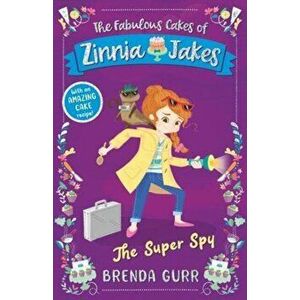 The Super Spy. The Fabulous Cakes of Zinnia Jakes, Paperback - Brenda Gurr imagine