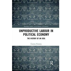 Unproductive Labour in Political Economy. The History of an Idea, Paperback - *** imagine