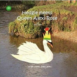 Hedgie Meets Queen Alexi-Rose, Paperback - Ana Cloete imagine