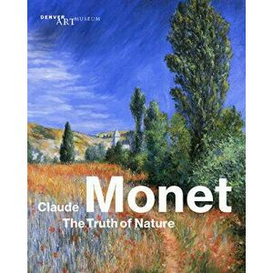 Claude Monet: The Truth of Nature, Paperback - Angelica Daneo imagine
