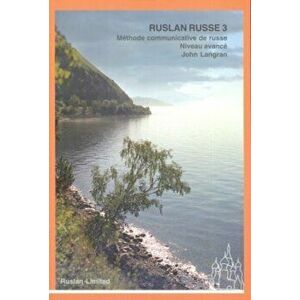 Ruslan Russe 3: Methode Communicative De Russe - Niveau Avance - Manuel D'eleve, Paperback - John Langran imagine