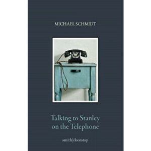 Talking to Stanley on the Telephone, Paperback - Michael Schmidt imagine