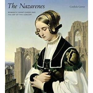 The Nazarenes. Romantic Avant-Garde and the Art of the Concept, Hardback - *** imagine