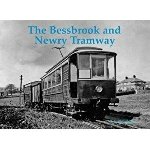 The Bessbrook and Newry Tramway, Paperback - A.T. Newham imagine