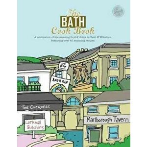 The Bath Cook Book. A Celebration of the Amazing Food and Drink on Our Doorstep, Paperback - Kelsie Marsden imagine