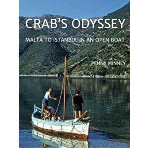 Crab's Odyssey. Malta to Istanbul in an Open Boat, Paperback - Penny Minney imagine