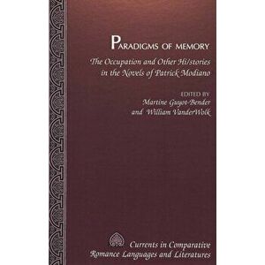 Paradigms of Memory. The Occupation and Other Hi/stories in the Novels of Patrick Modiano, Hardback - *** imagine