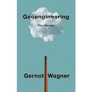 Geoengineering. The Gamble, Paperback - Gernot Wagner imagine