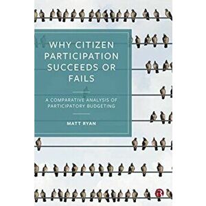 Why Citizen Participation Succeeds or Fails. A Comparative Analysis of Participatory Budgeting, Hardback - Matt (University of Southampton) Ryan imagine