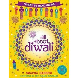 All About Diwali: Things to Make and Do, Paperback - Swapna Haddow imagine
