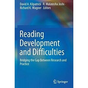 Reading Development and Difficulties: Bridging the Gap Between Research and Practice, Paperback - David A. Kilpatrick imagine