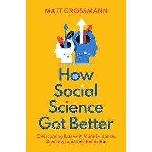 How Social Science Got Better: Overcoming Bias with More Evidence, Diversity, and Self-Reflection, Hardcover - Matt Grossmann imagine