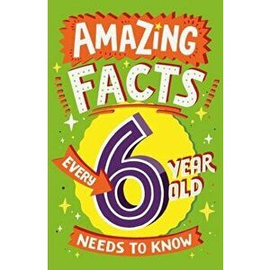Amazing Facts Every 6 Year Old Needs to Know, Paperback - Catherine Brereton imagine