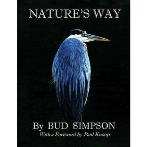 Nature's Way: The Great Blue Heron, Paperback - Bud Simpson imagine