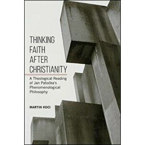 Thinking Faith after Christianity, Paperback - Martin Koci imagine