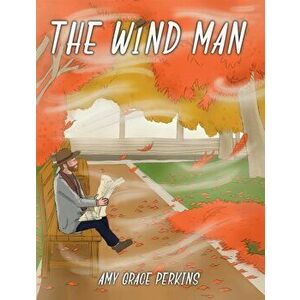 The Wind Man, Hardback - Amy Grace Perkins imagine